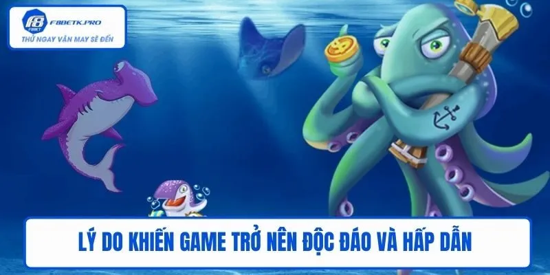 Lý do khiến game trở nên độc đáo và hấp dẫn