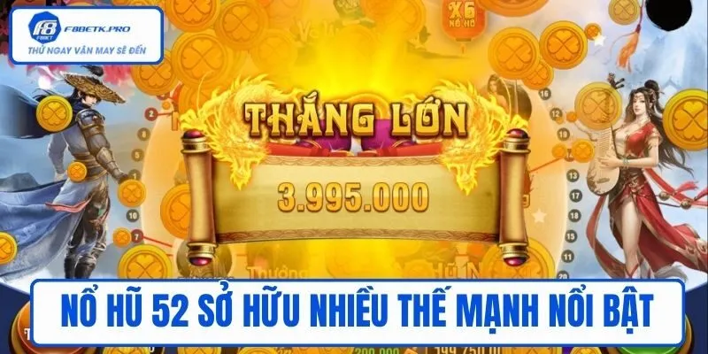 Nổ hũ 52 sở hữu nhiều thế mạnh nổi bật